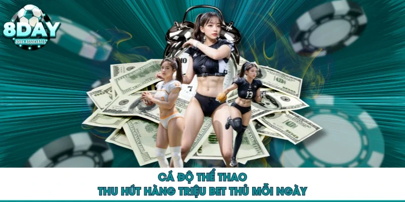 Cá độ thể thao thu hút hàng triệu bet thủ mỗi ngày