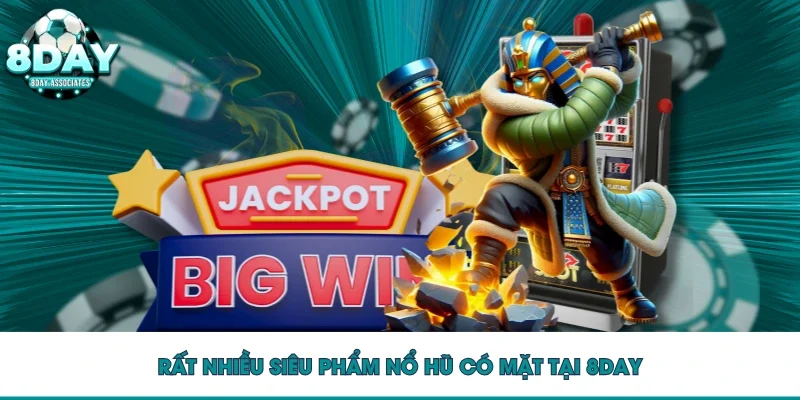 Rất nhiều siêu phẩm nổ hũ có mặt tại 8DAY